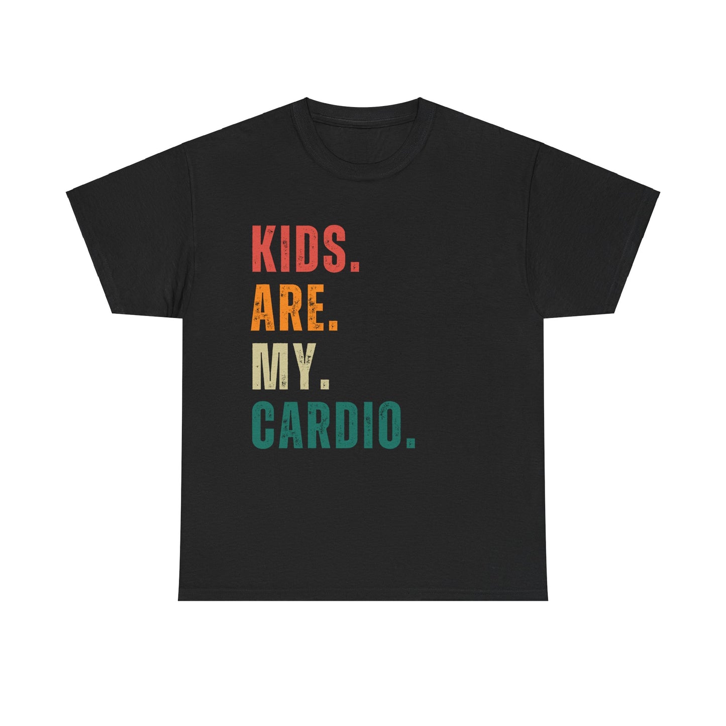 Kids Are My Cardio: The Ultimate Parent T-Shirt