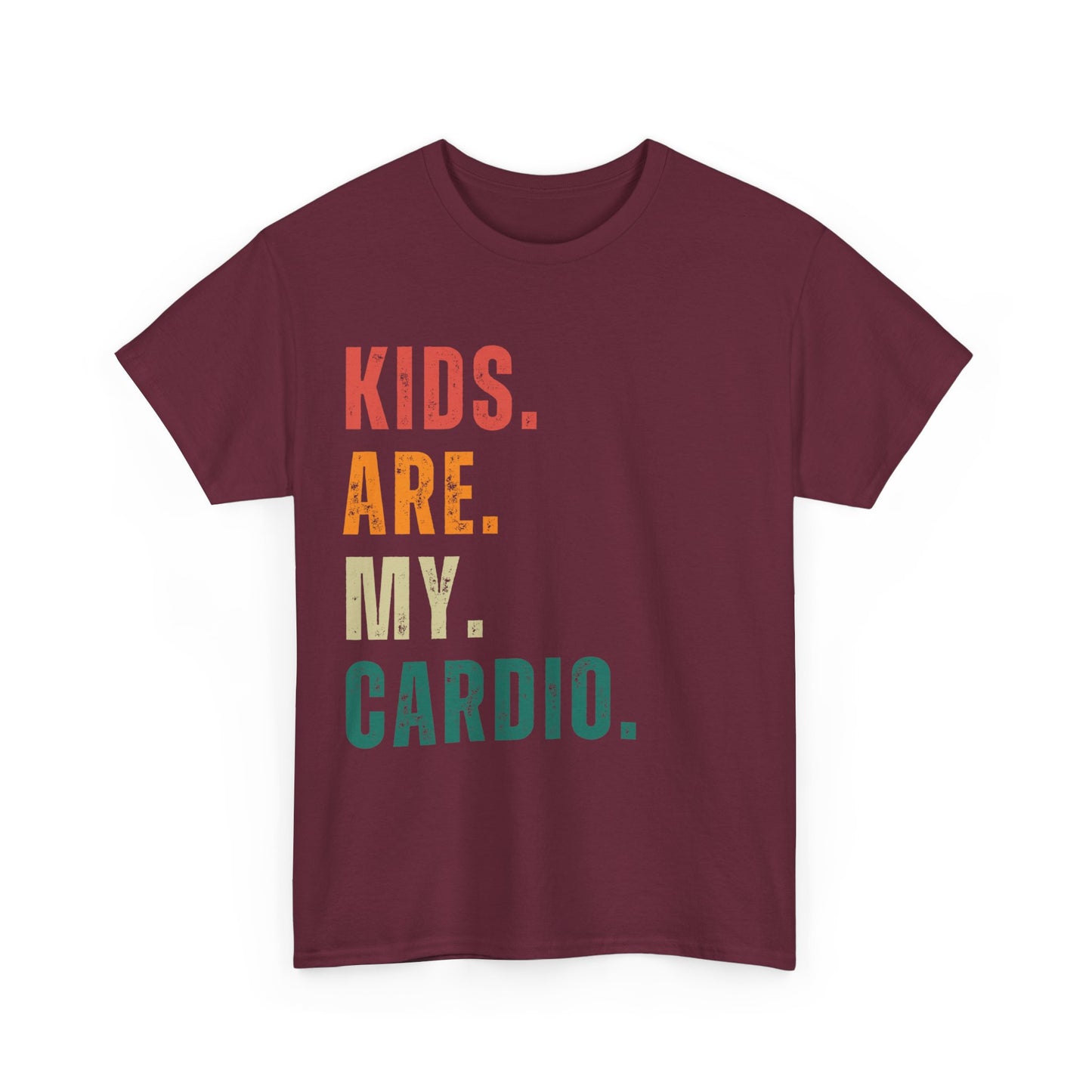 Kids Are My Cardio: The Ultimate Parent T-Shirt