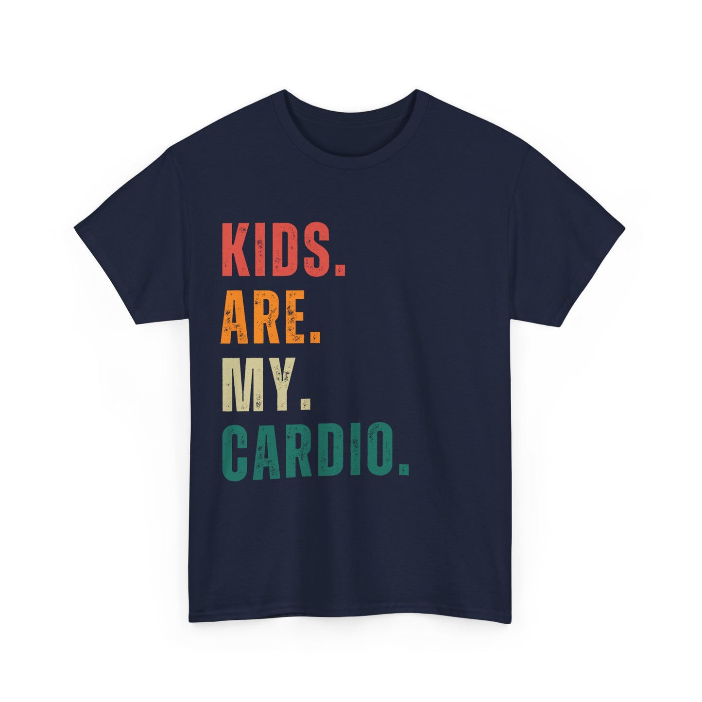 Kids Are My Cardio: The Ultimate Parent T-Shirt