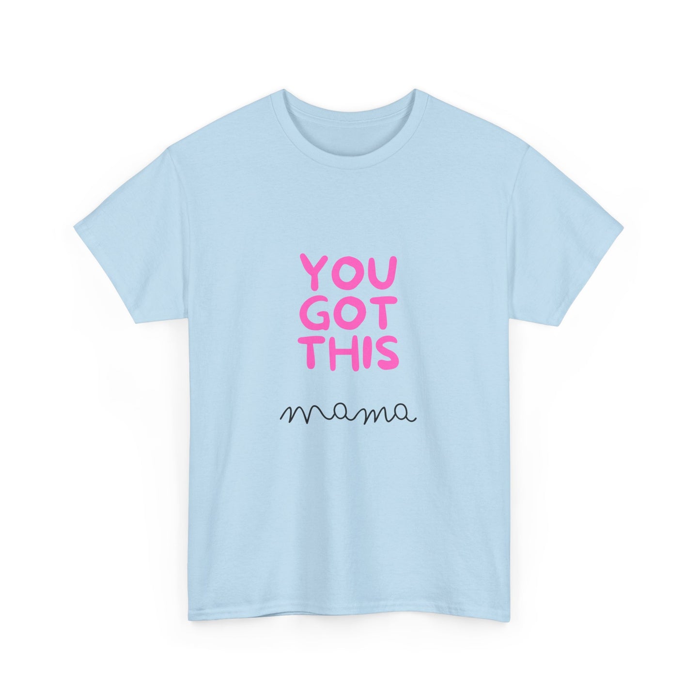 You Got This Mama: The Ultimate T-Shirt