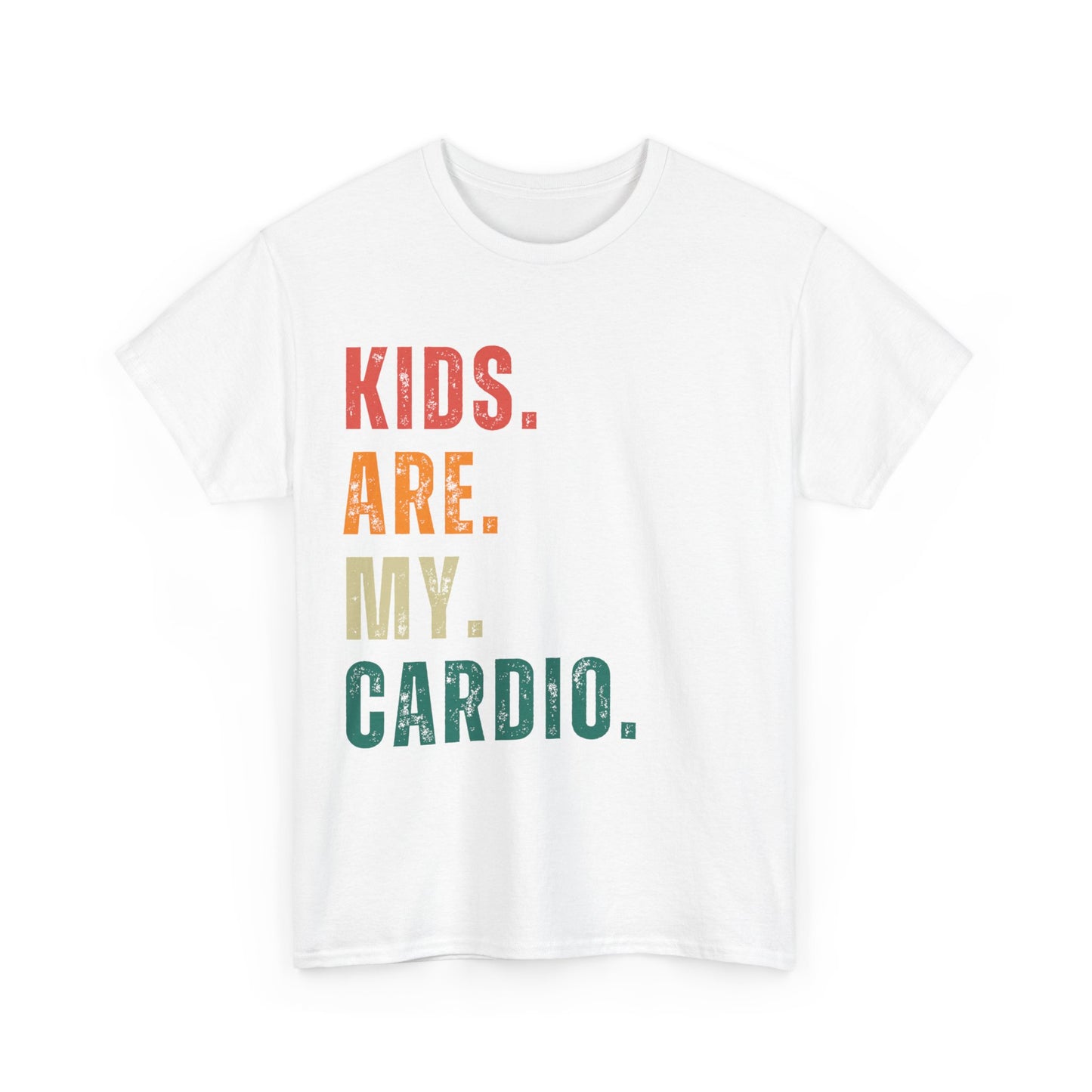 Kids Are My Cardio: The Ultimate Parent T-Shirt