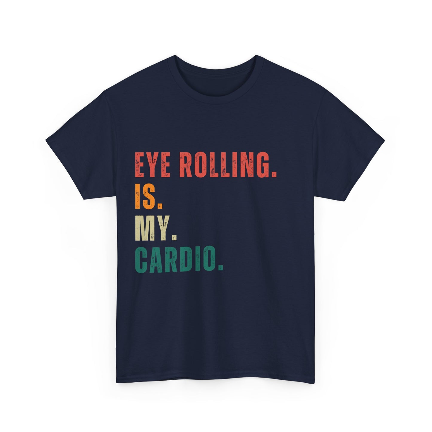 Eye Rolling is My Cardio: The Ultimate Unisex T-Shirt