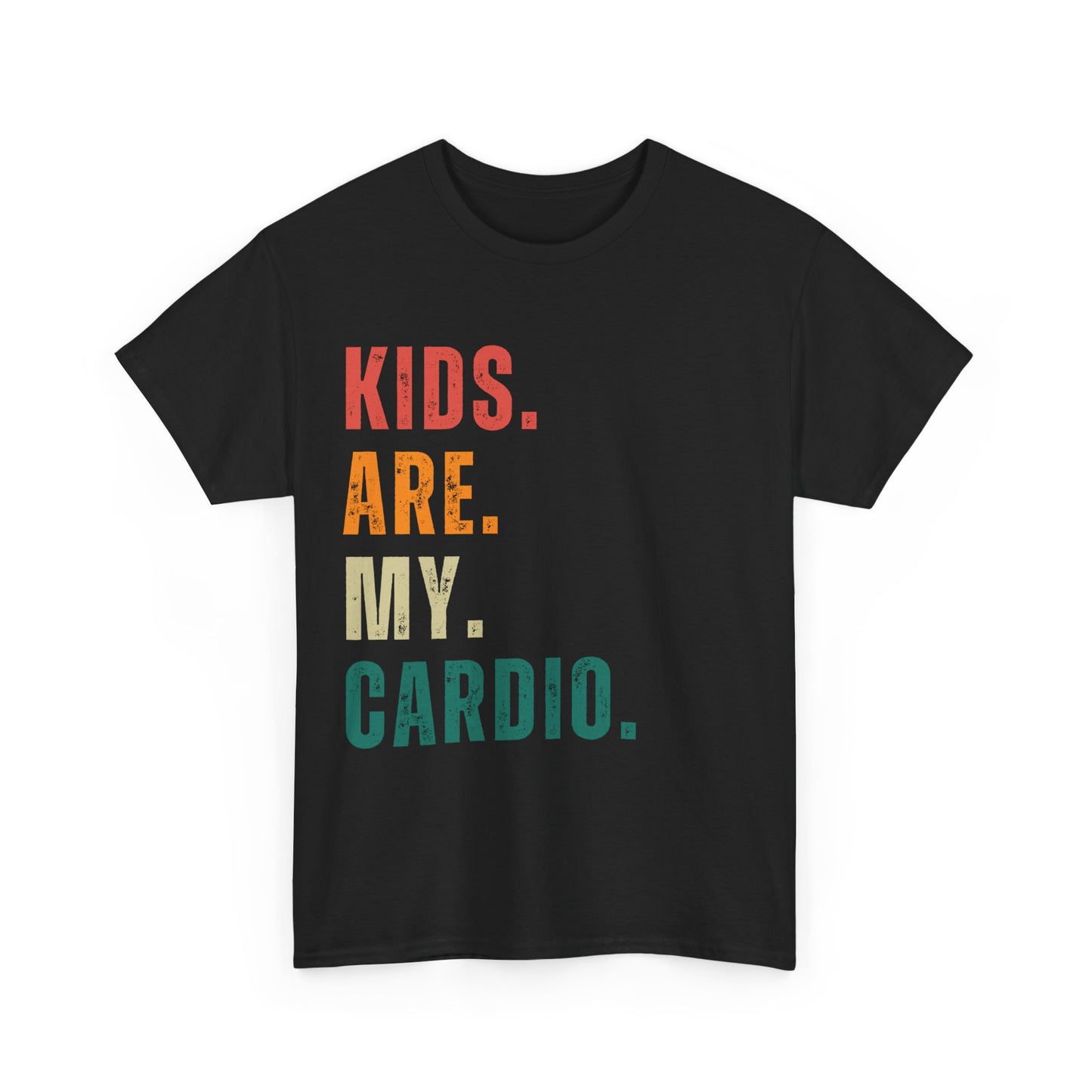 Kids Are My Cardio: The Ultimate Parent T-Shirt